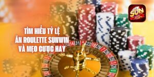 Tìm Hiểu Tỷ Lệ Ăn Roulette Sunwin Và Mẹo Cược Hay